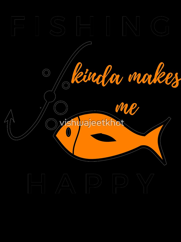 FISHING KINDA MAKES ME HAPPY / FISHING by vishwajeetkhot