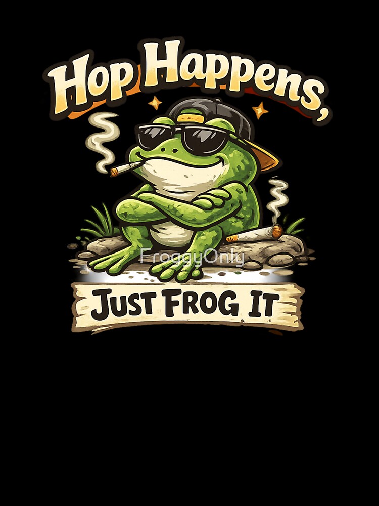 Hop Happens, Just Frog It by FroggyOnly