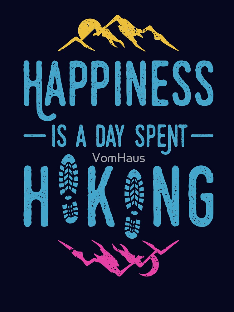 Happiness Is A Day Spent Hiking by VomHaus