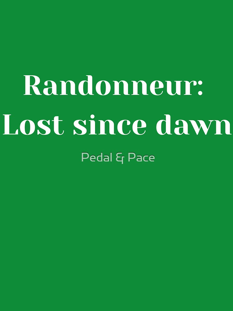Funny Cycling Tshirt | RandonneurL Lost since dawn by Pedal & Pace