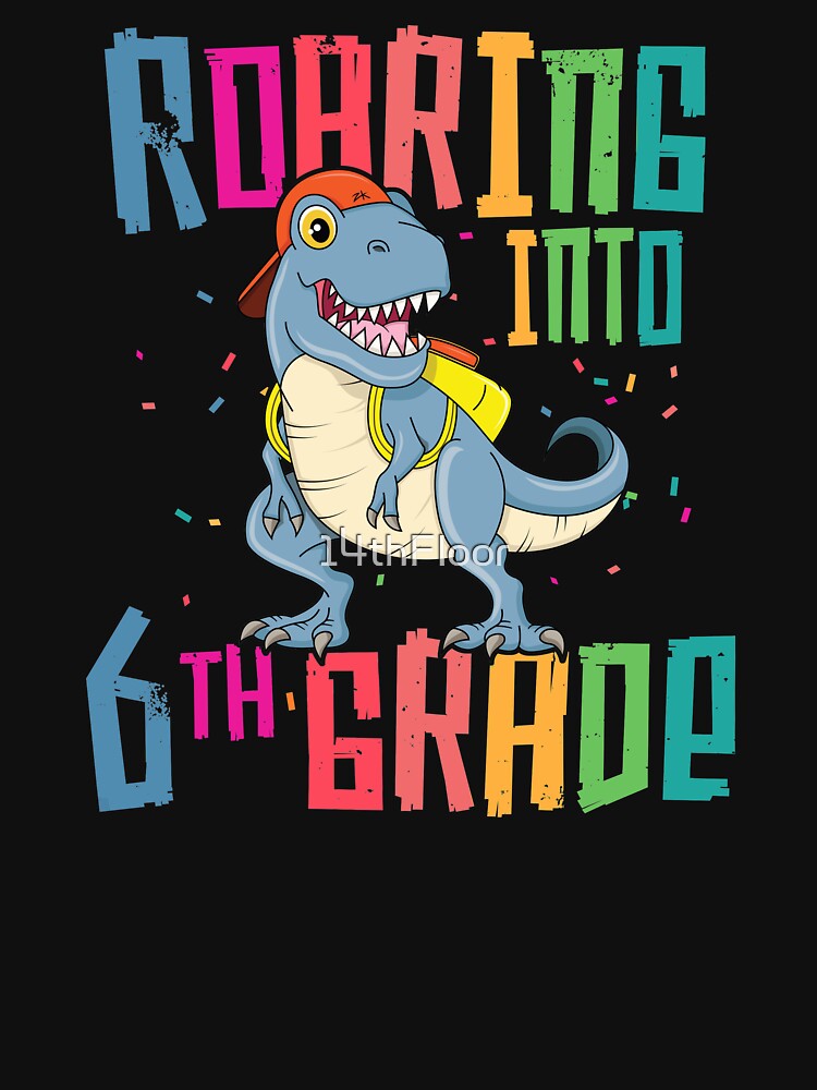 6th Grade T Rex Roaring Back to School T-Shirt Dinosaur Boy by 14thFloor