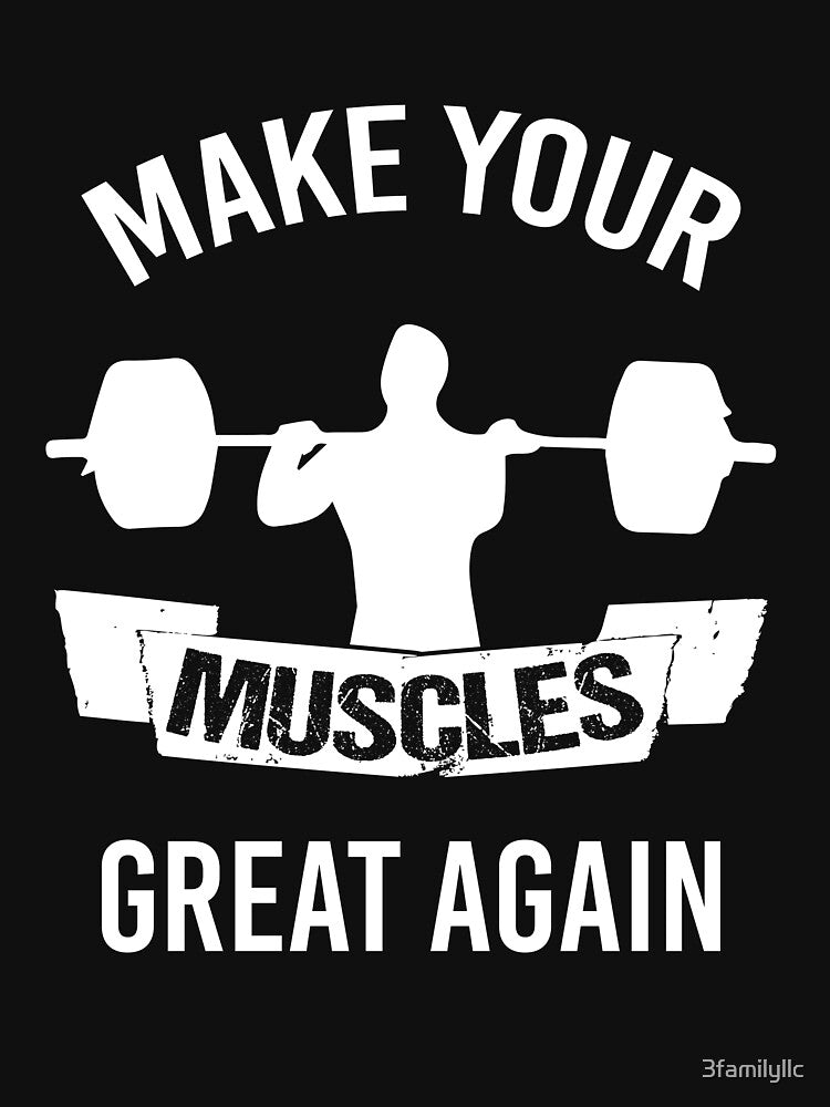 Weightlifting Shirts-Make Your Muscles Great Again T-shirt by 3familyllc