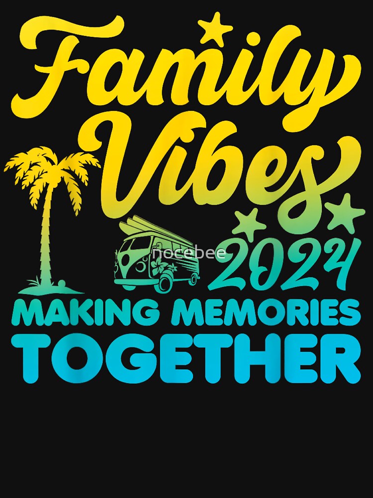 Family Vibes 2024 Making Memories Together Reunion Vacation by nocebee