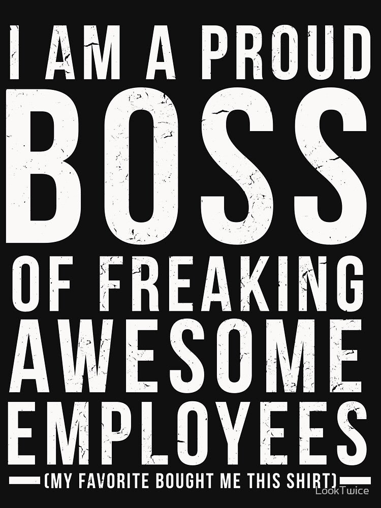 I Am A Proud Boss Of Freaking Awesome Employees Funny Workplace Foreman Employee Gift T-Shirt by LookTwice