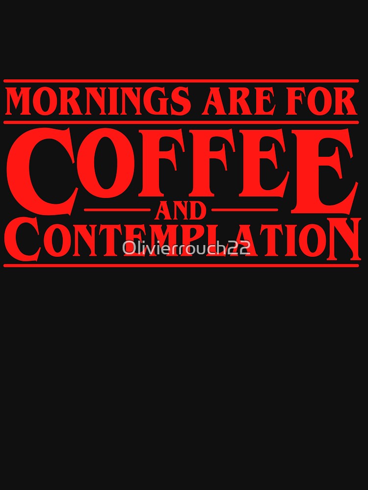 Mornings Are For Coffee And Contemplation by Olivierrouch22