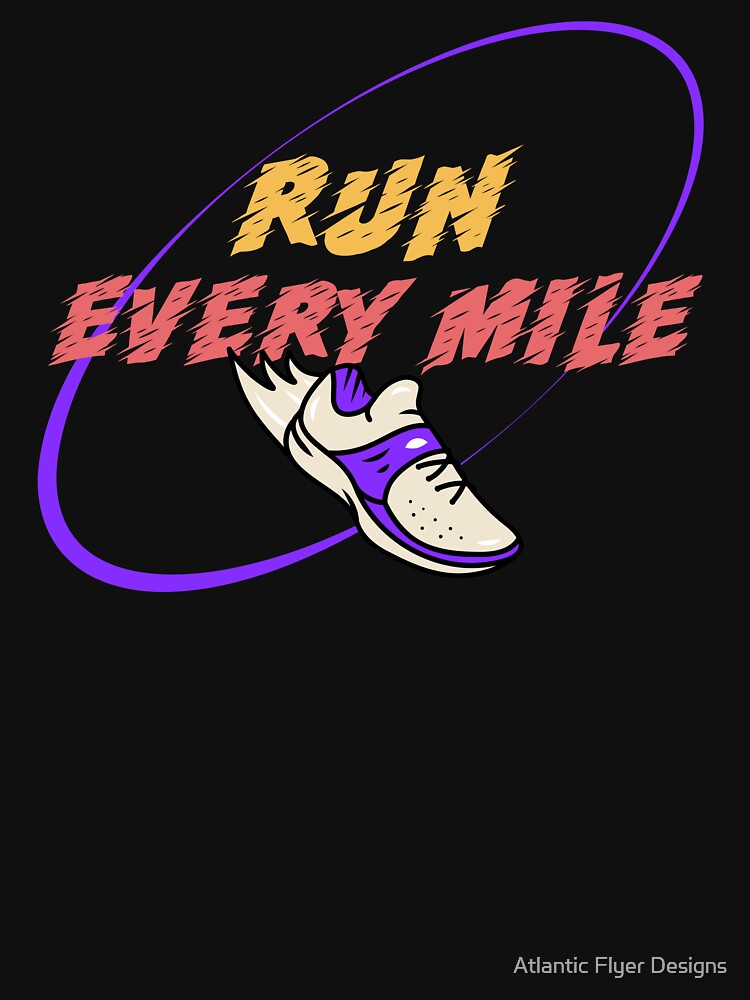 Run Every Mile – Motivational Running Shoe Design by Atlantic Flyer Designs