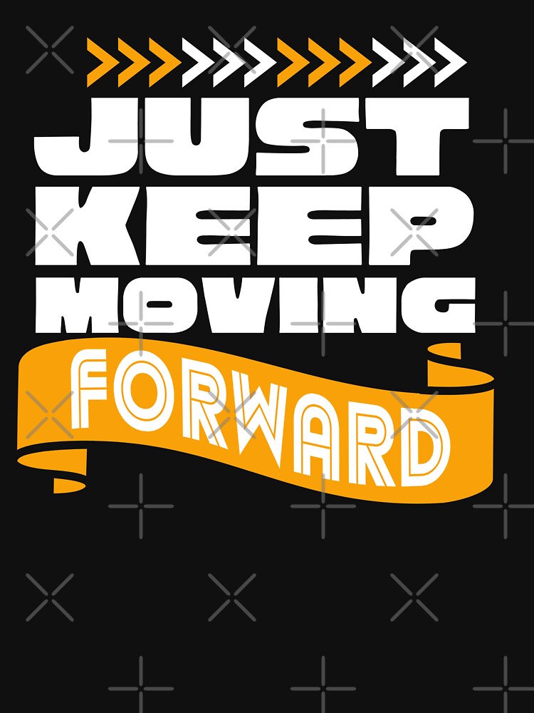 Just keep moving forward text design by C.Kav.Art