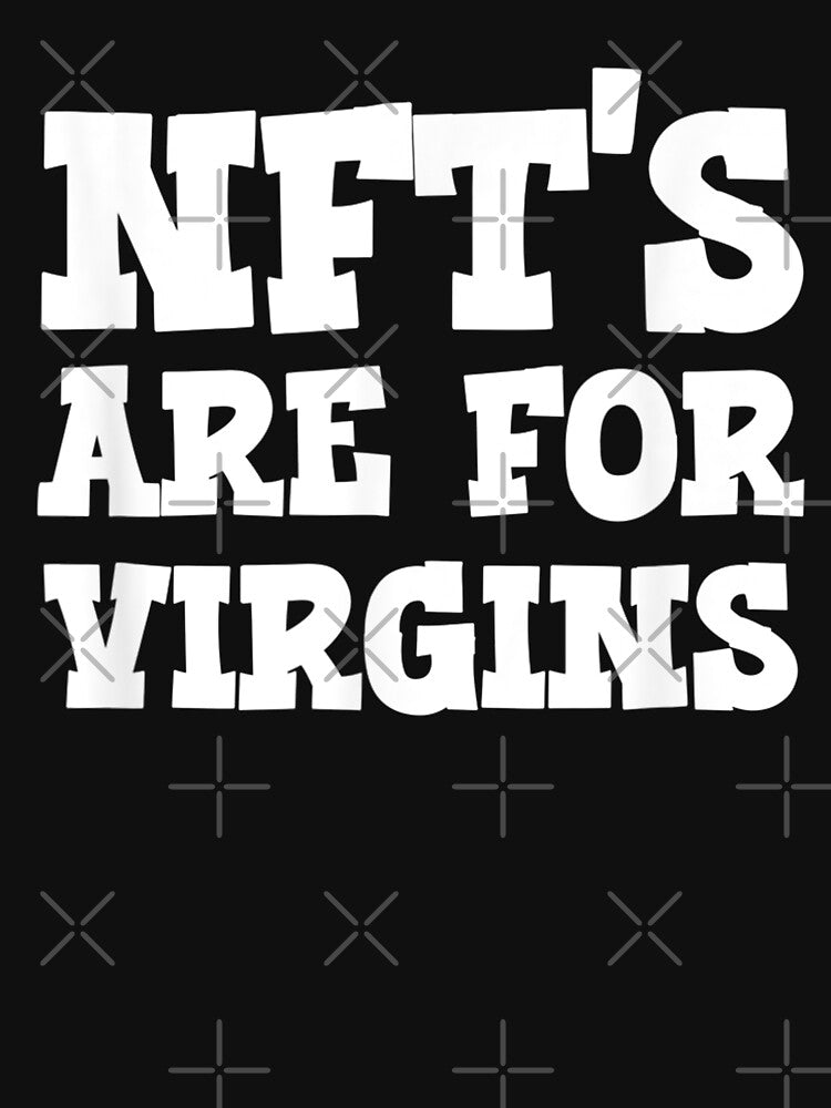 NFTs Are For Virgins Funny Non Fungible Token Pun NFT by Shirtcutestore  ⭐⭐⭐⭐⭐