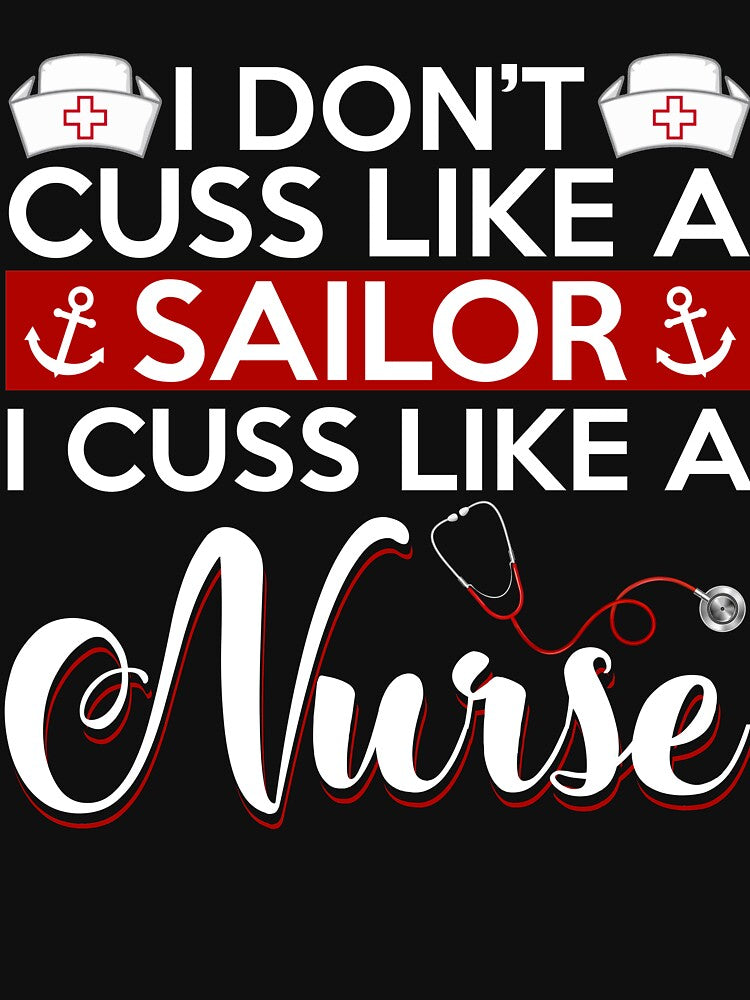I Don't Cuss Like A Sailor I Cuss Like A Nurse T-Shirt by Leevinstee