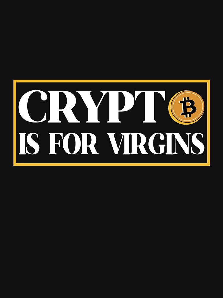 Funny Quote Crypto is for virgins Crypto Meme by upstyle