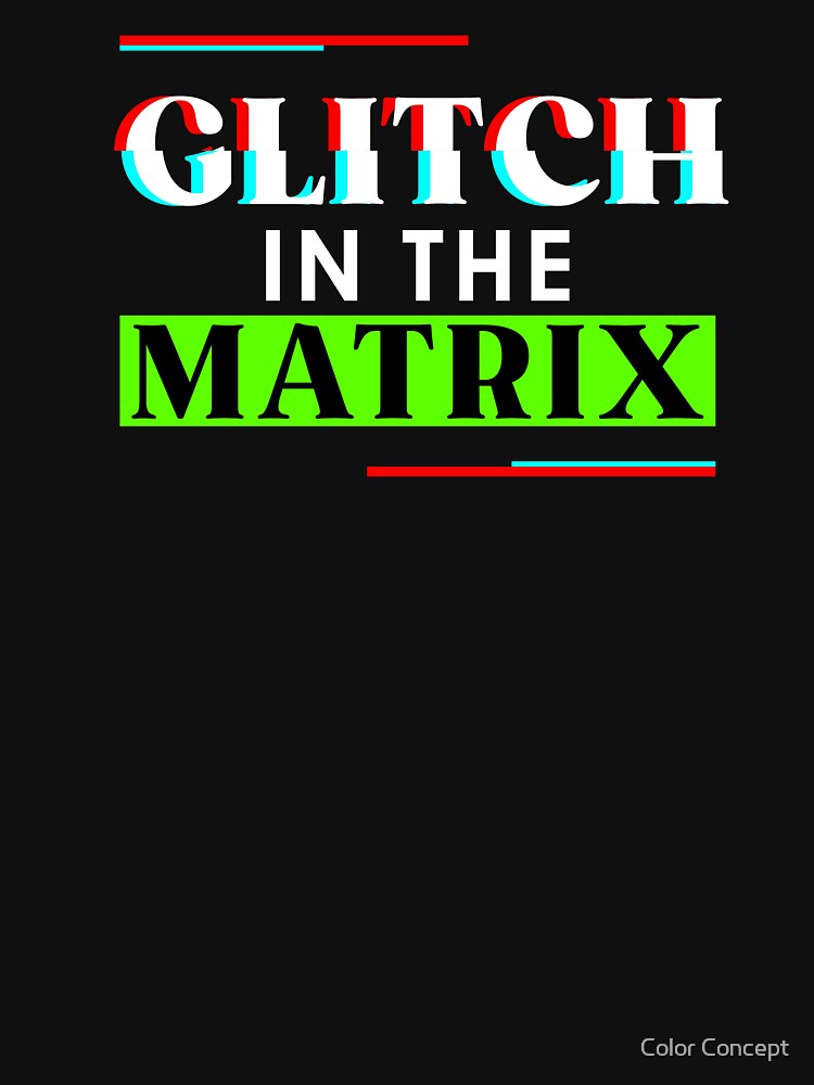 glitch in the matrix by Color Concept