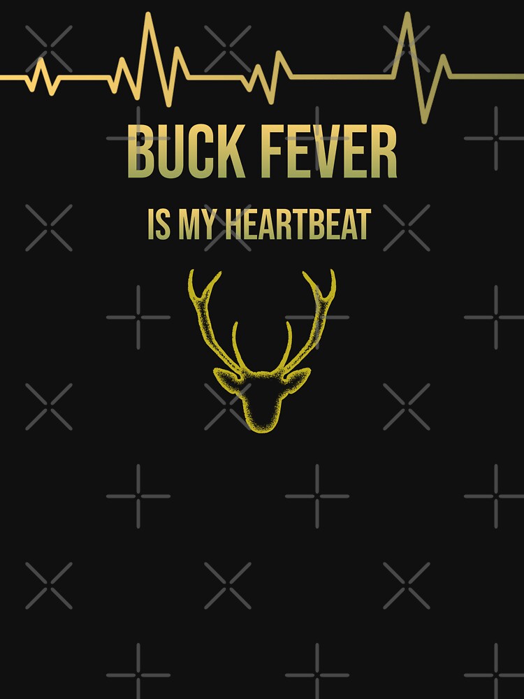 Buck Fever Is My Heartbeat T-Shirt | Funny Hunter Deer Hunting Graphic Tee by RandisTees