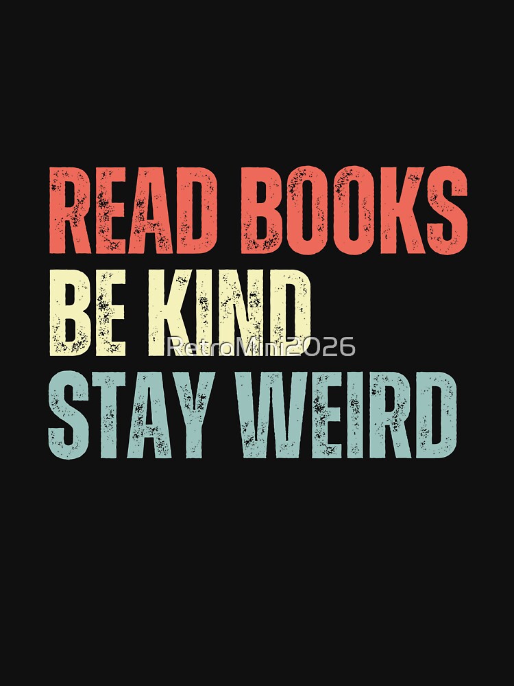 Read Books Be Kind Stay Weird Book Lover Kindness Individual Quote by RetroMini2026