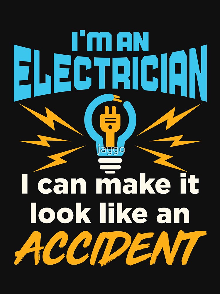 I'm An Electrician I Can Make It Look Like An Accident by jaygo