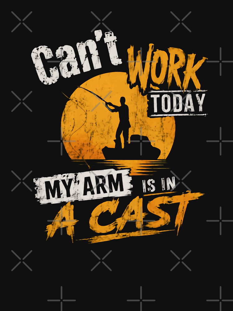 Can't Work Today My Arm Is In A Cast Fishing Humor Angler by HumansStuck12