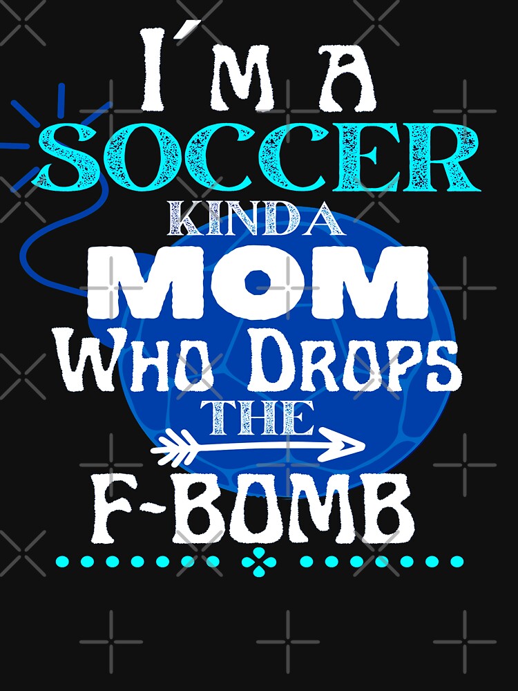 I´m a Soccer Kinda Mom Who Drops The F-BOMB - Funny Design by GoPublicTeam Unisex , , , Long Sleeve Tee
