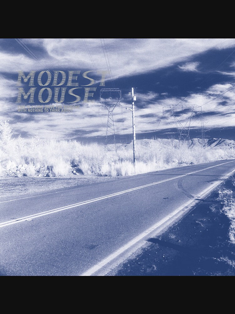 Modest Mouse this is a long drive for someone with nothing to think about by JanisMelan66