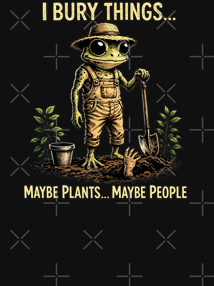 I Bury Things Maybe Plants Maybe People Funny Frog Dark Humor Aesthetic Creepy Cute Gardening Lovers by modoodles357