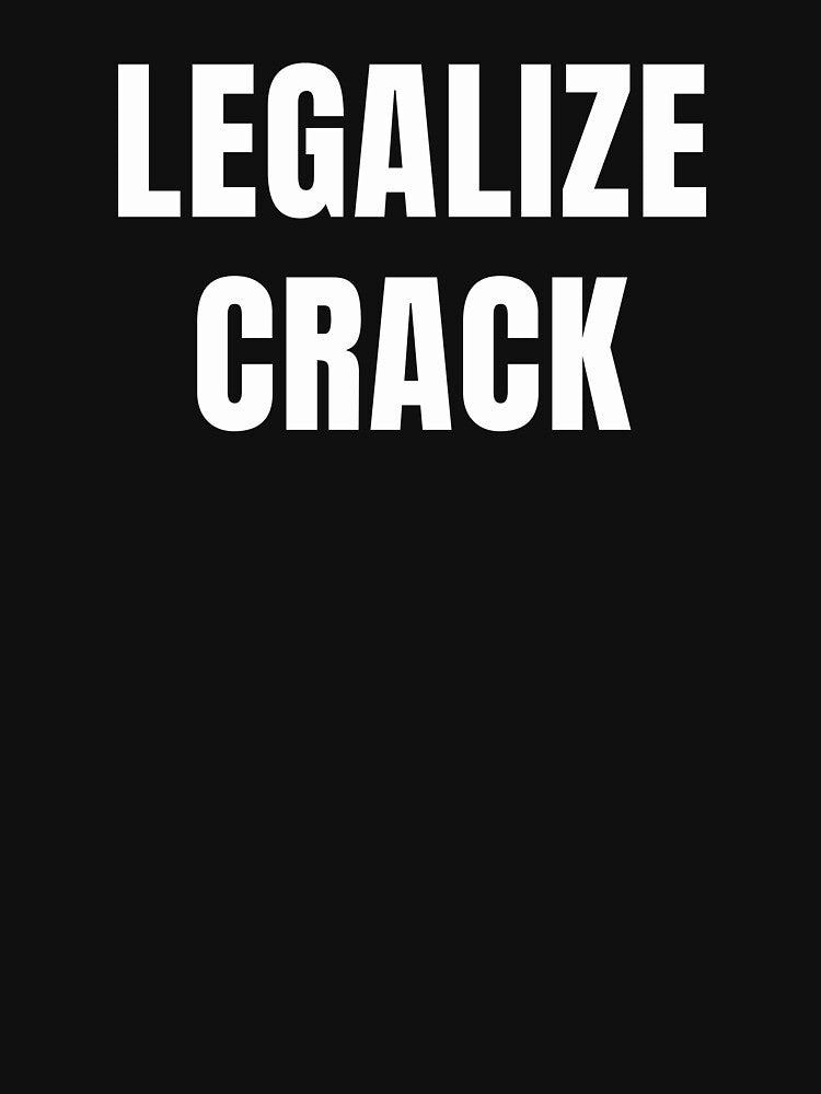 Legalize Crack - Funny Drugs Shirt by TNOYC