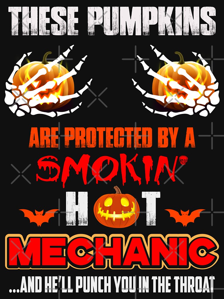 These Pumpkins Are Protected By A Smokie Hot Mechanic / Car Mechanic/ Auto Mechanic by Tee Hub