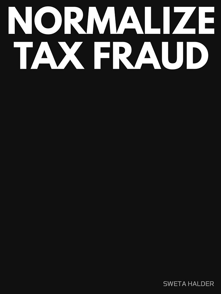 Normalize Tax Fraud Funny by SWETA HALDER