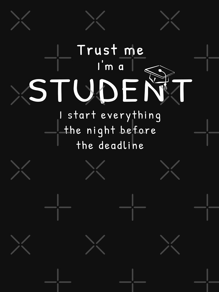 Trust Me I’m A Student I Start Everything The Night Before The Deadline – White Graduation Cap Student Design by unique art and design