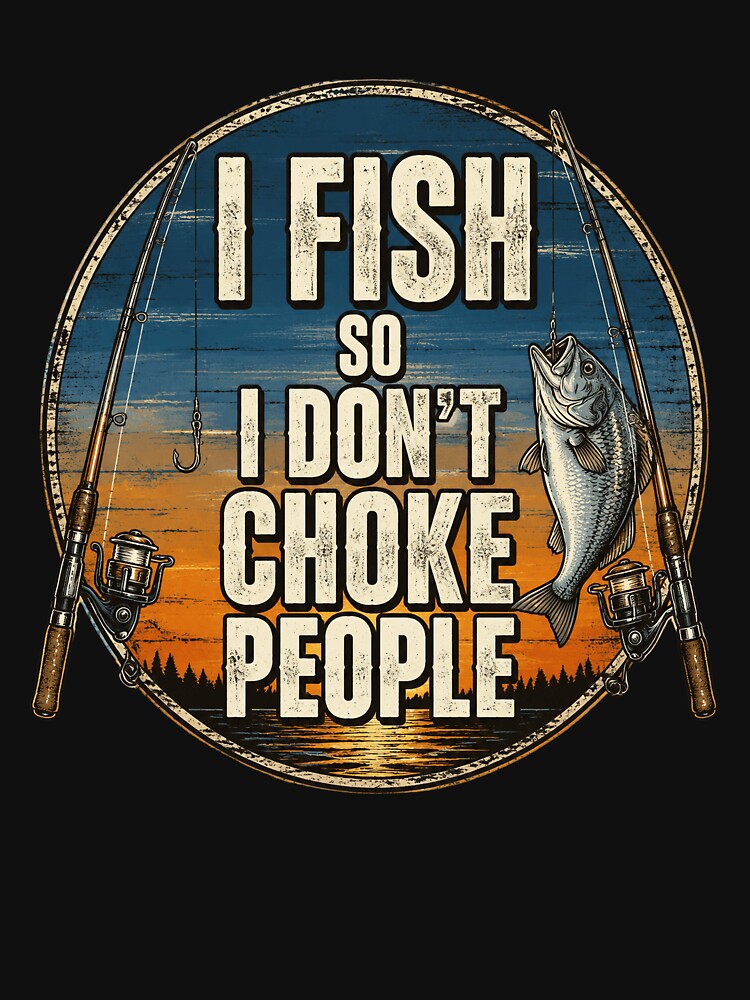 I Fish So I Dont Choke People Fun Hilarious Saying Fishing by OlakunleOloroz
