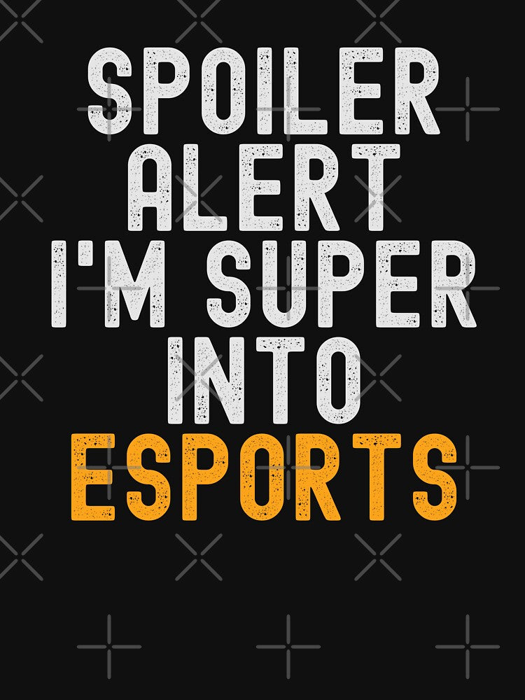 Funny Spoiler Alert I'm Super Into eSports by kindxinn