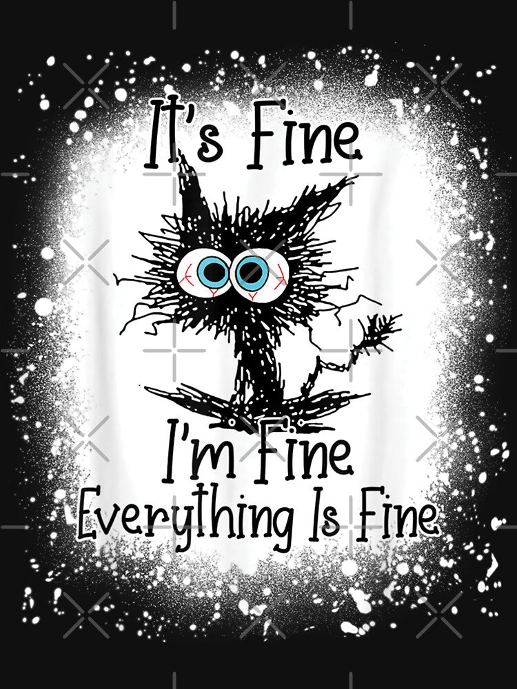Bleached Its Fine Im Fine Everything Is Fine Shirt Black Cat by zacben