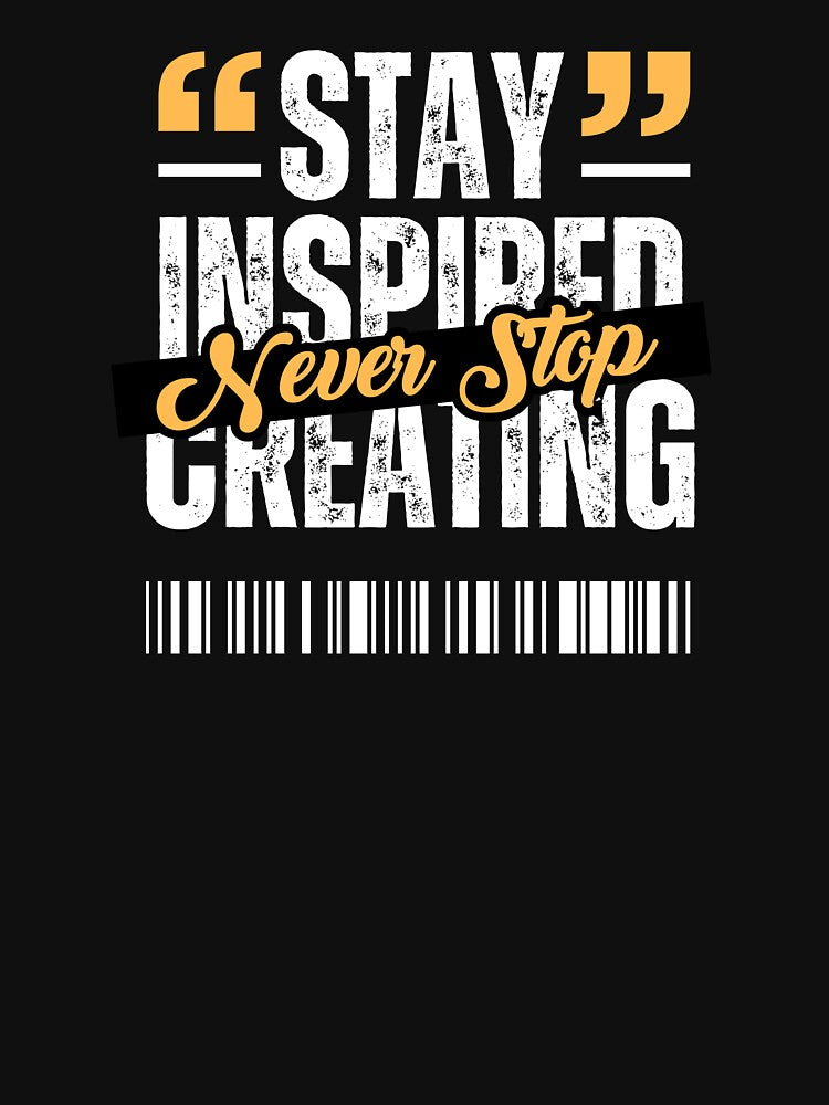 Stay Inspired. Never Stop Creating. | Creative Motivation Gifts For Artists by BrokenLabel