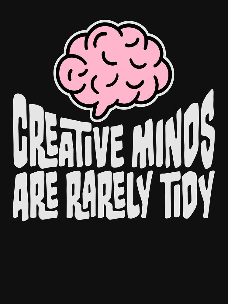Creative Minds Are Rarely Tidy Funny Relatable Quote by shirt-o-mat