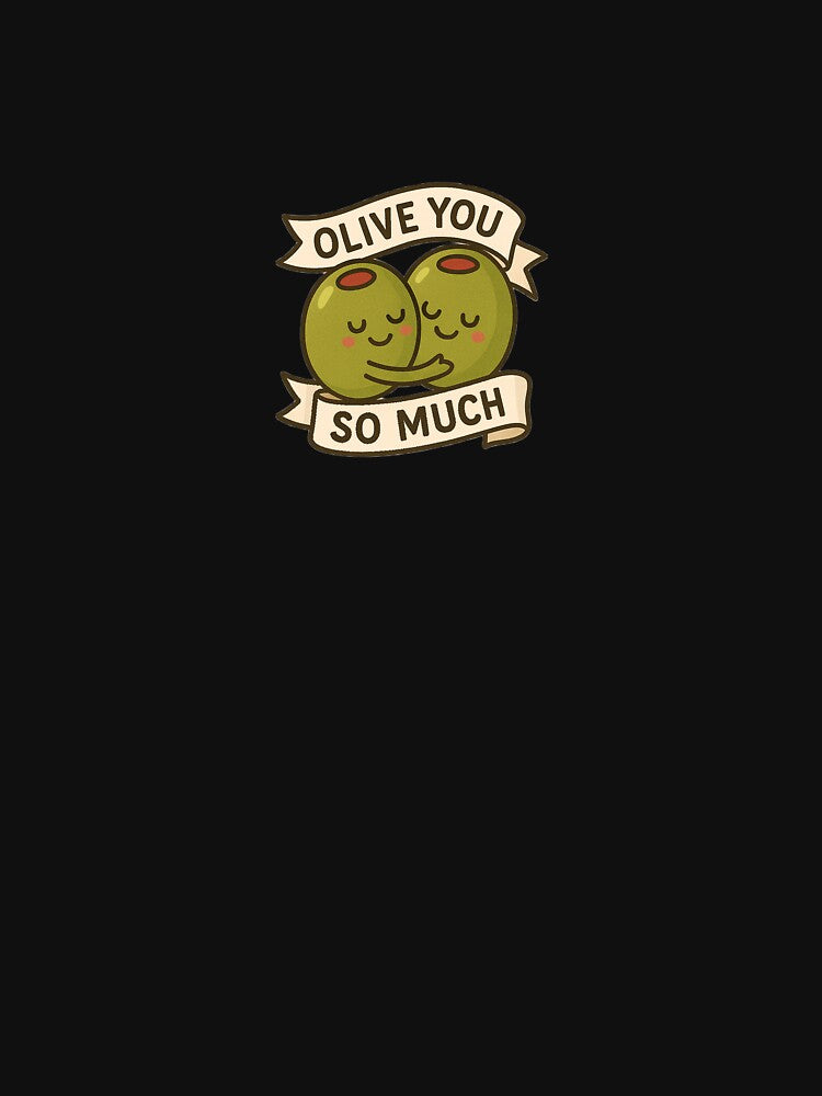 Food Puns Olive You So Much by LowEffortClub