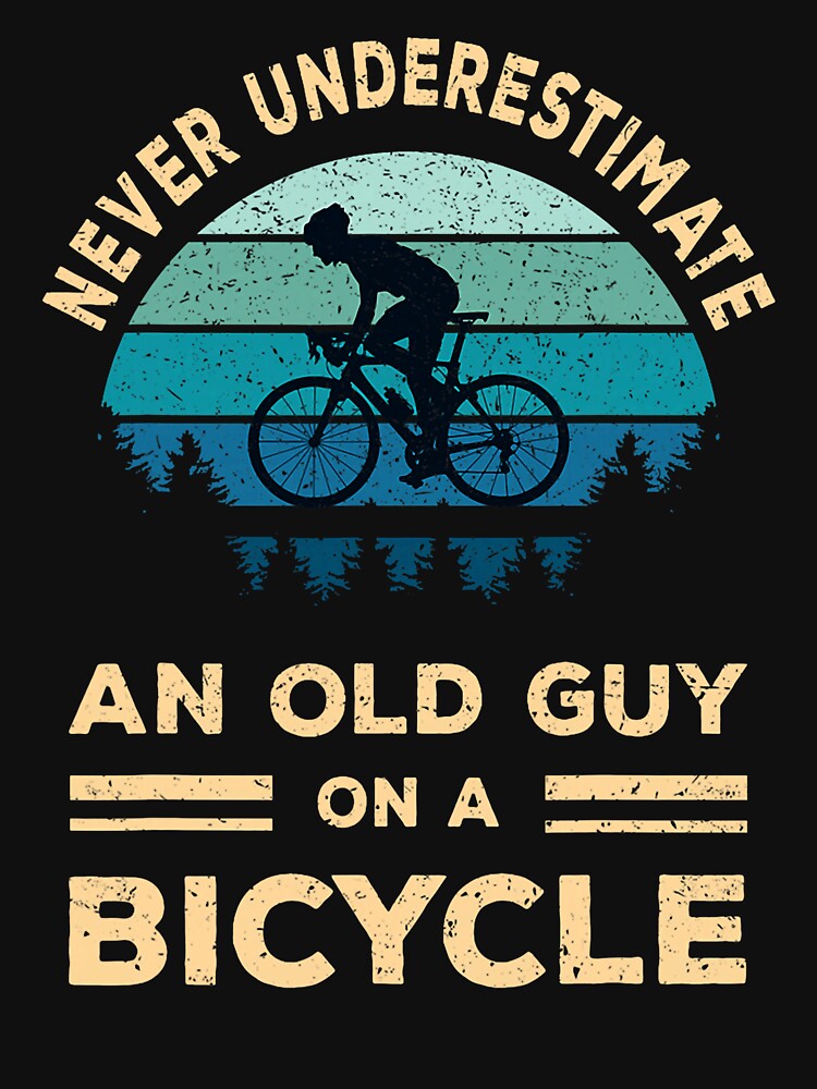 Never Underestimate an Old Guy On A Bicycle Cycling Bike Men by ArleneRowe