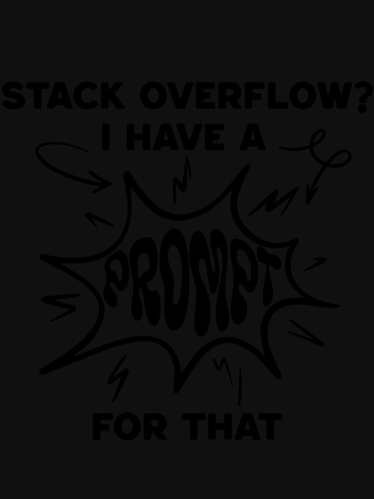 Stack Overflow? I Have a Prompt for That – AI & Dev Humor Design by Honominu