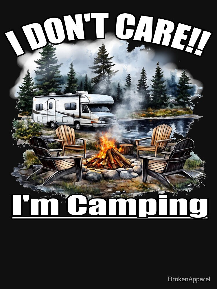 I Don't Care, I'm Camping by BrokenApparel