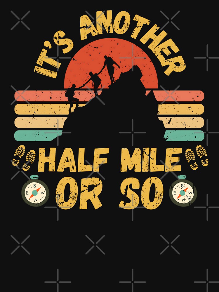 Funny Hiking It’s Another Half Mile or So Retro Distressed by Guess4best