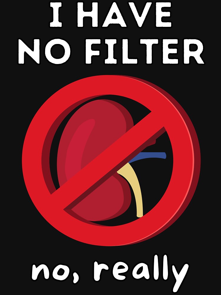 I Have No Filter - Kidney Renal Dialysis Pun by Caregiverology