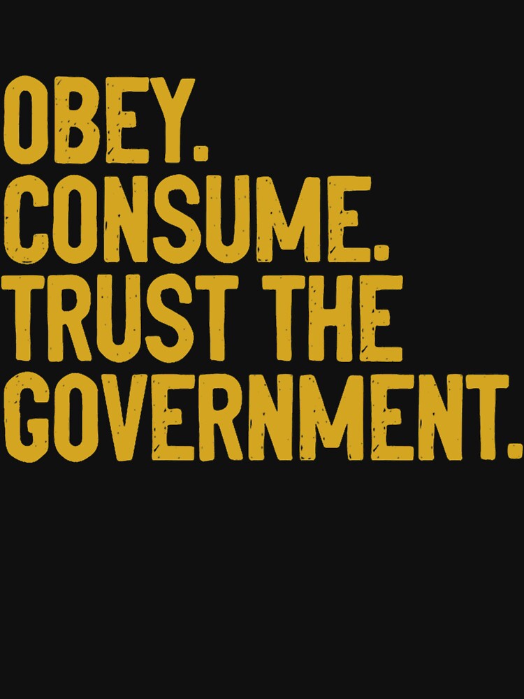 Obey Consume Trust The Government by huanmom2