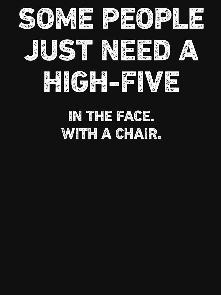 Some People Need A High Five Funny Sarcasm by WhistleCloset