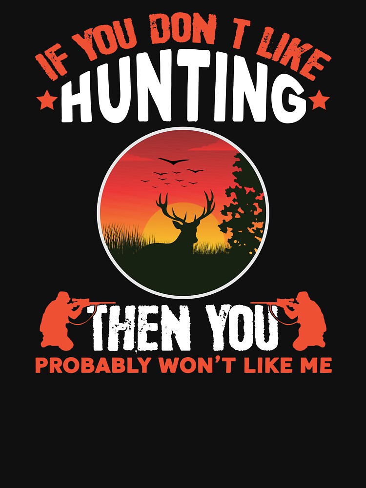 If You Don't Like Hunting Then You Probably by Joxxio
