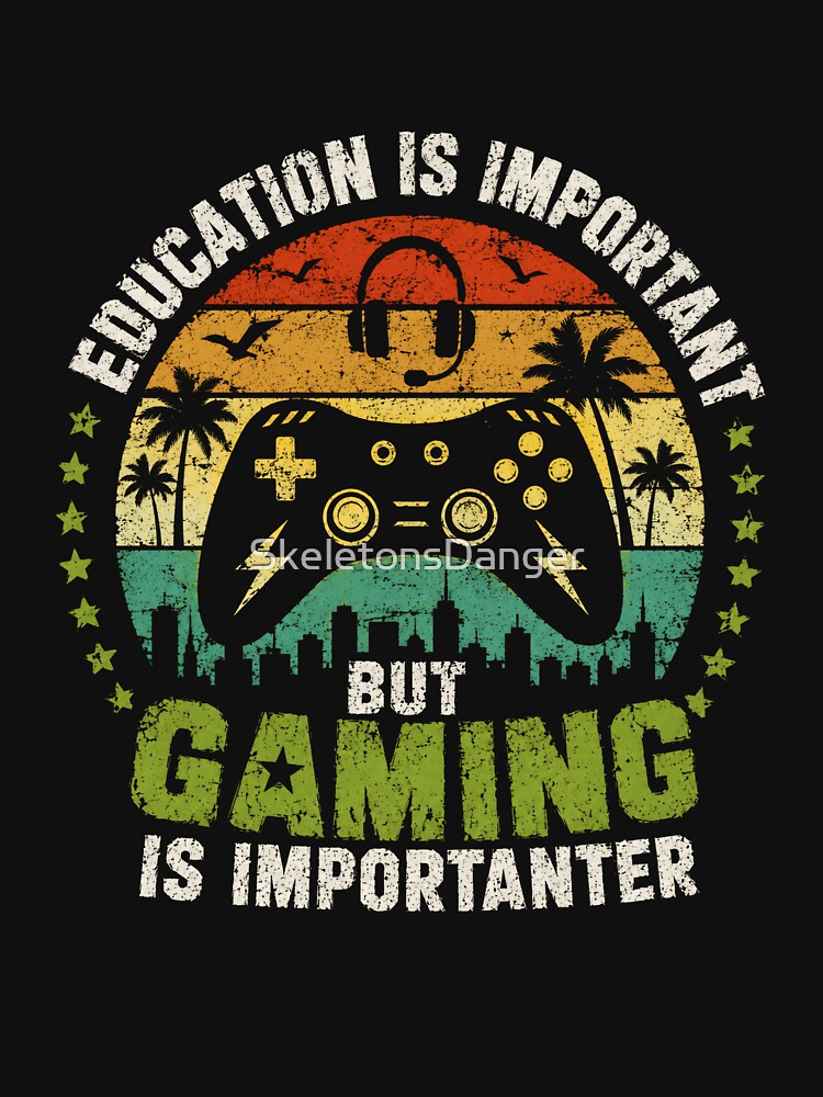 Education Is Important But Gaming Is Importanter Gamer Video Game Player by SkeletonsDanger