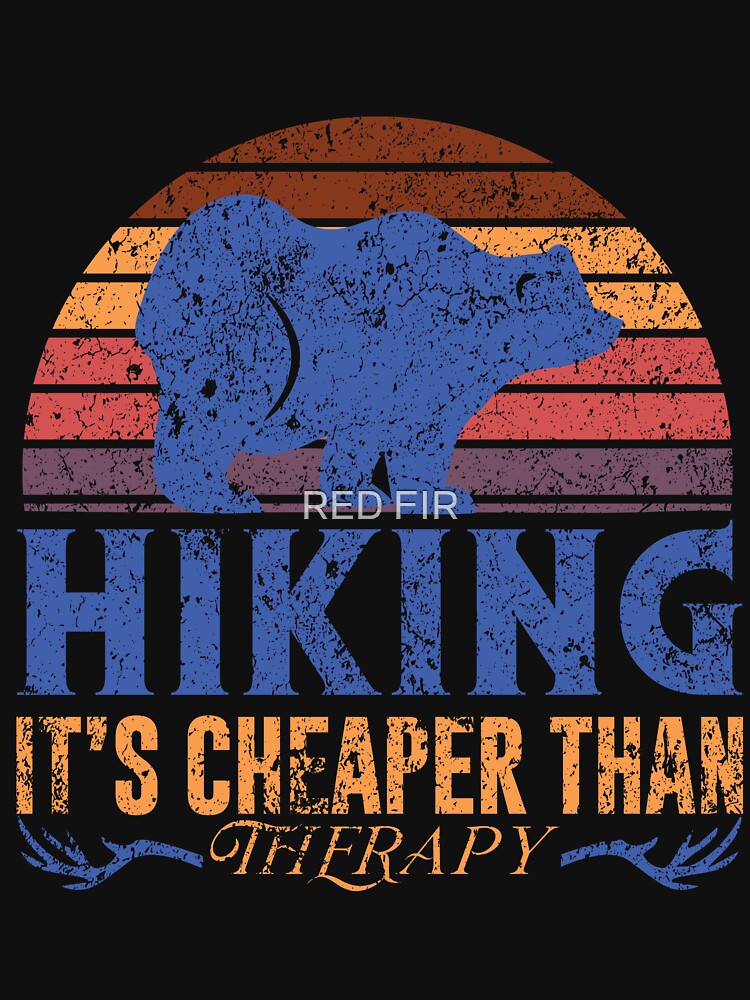 Hiking It's Cheaper Than Therapy by RED FIR