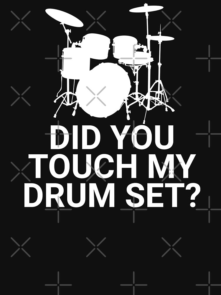 Did You Touch My Drum Set? by everything-shop