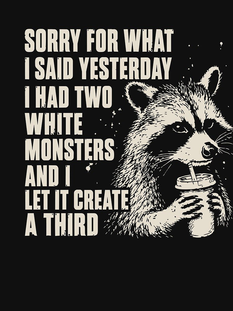 Sorry for What I Said Yesterday I Had Two White Monsters Racoon by BornBorn