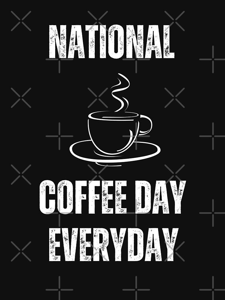 National Coffee Day Everyday by Abstractdiva