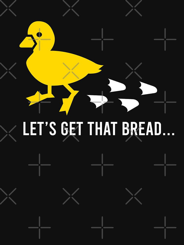 Let's Get That Bread Duck Shirt by dgavisuals