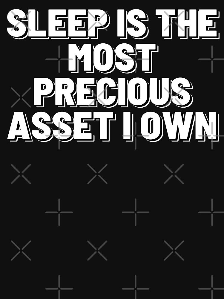 Sleep is the most precious asset by starshiporion