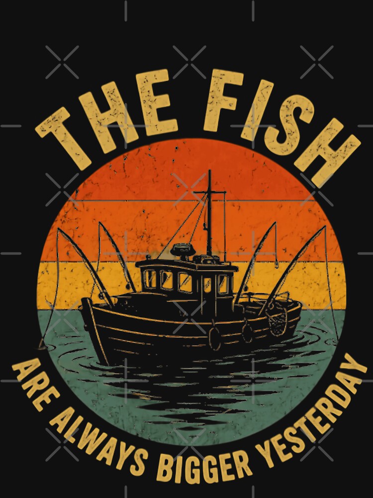The Fish Are Always Bigger Yesterday Fishing Humor Fisherman Angler by HumansStuck12