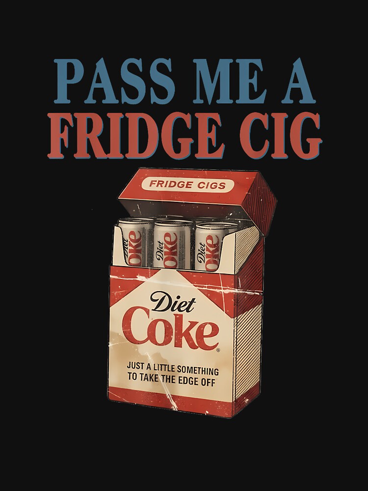 Funny Pass Me A Fridge Cig Funny Fridge Cig by DetujackalShop