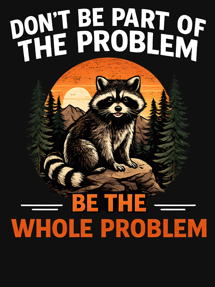 Don’t Be Part Of The Problem Be The Whole Problem by JODYSMORGAN